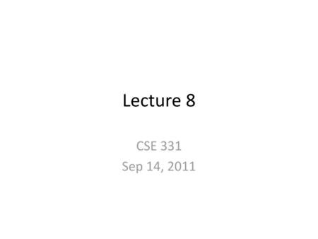 Lecture 8 CSE 331 Sep 14, 2011.
