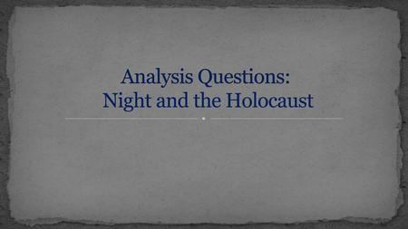 Analysis Questions: Night and the Holocaust