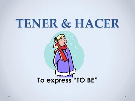TENER & HACER To express “TO BE”.