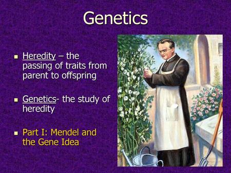 Genetics Heredity – the passing of traits from parent to offspring