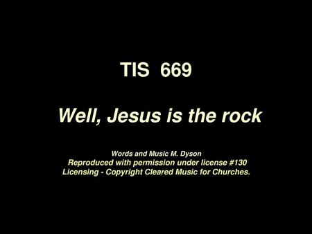 TIS 669 Well, Jesus is the rock Words and Music M