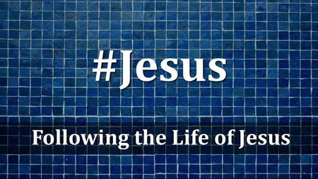 Following the Life of Jesus