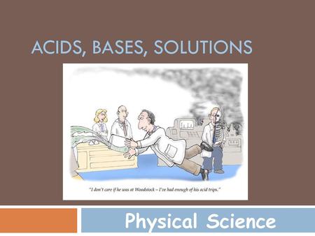 Acids, Bases, Solutions Physical Science.