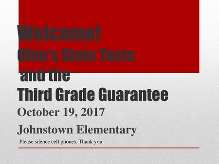Welcome! Ohio’s State Tests and the Third Grade Guarantee