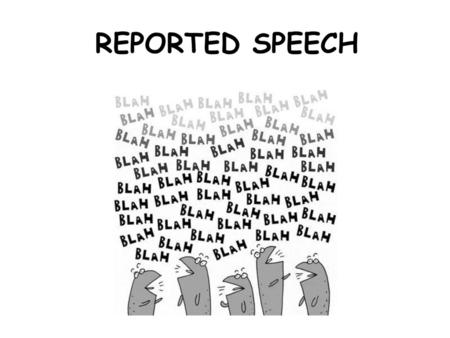 REPORTED SPEECH.