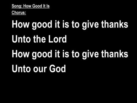 How good it is to give thanks Unto the Lord Unto our God