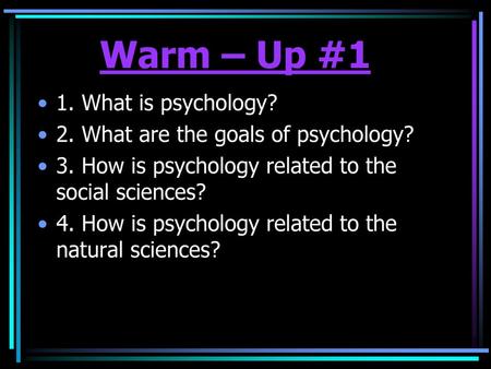 Warm – Up #1 1. What is psychology?
