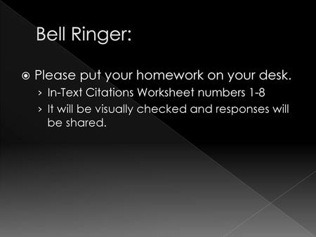 Bell Ringer: Please put your homework on your desk.