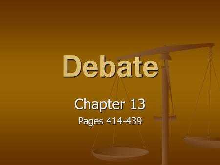 Debate Chapter 13 Pages 414-439.