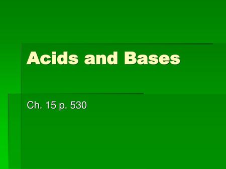 Acids and Bases Ch. 15 p. 530.