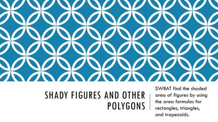 Shady Figures and Other Polygons