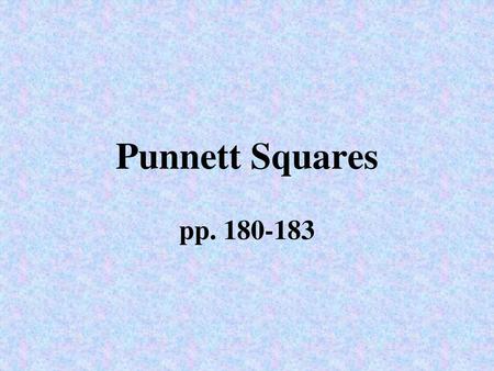 Punnett Squares pp. 180-183.