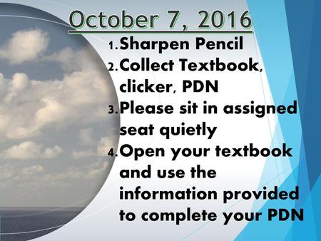 October 7, 2016 Sharpen Pencil Collect Textbook, clicker, PDN