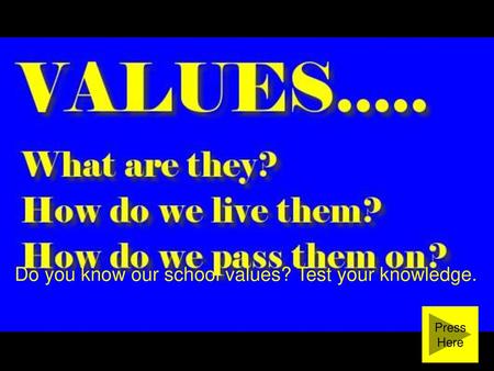 VALUES Do you know our school values? Test your knowledge. Press Here.