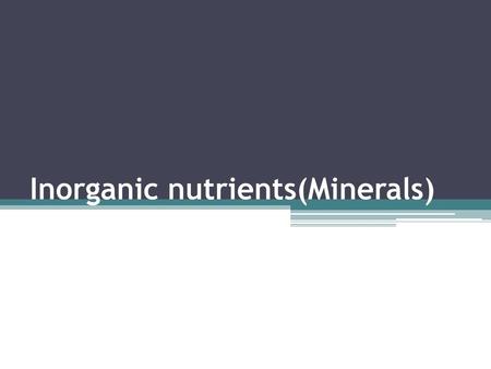 Inorganic nutrients(Minerals)