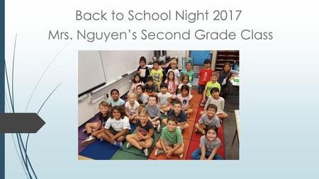 Back to School Night 2017 Mrs. Nguyen’s Second Grade Class