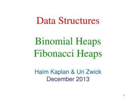 Data Structures Binomial Heaps Fibonacci Heaps Haim Kaplan & Uri Zwick
