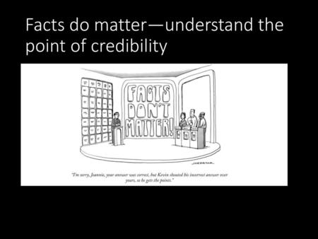 Facts do matter—understand the point of credibility
