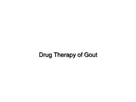 Drug Therapy of Gout 1.