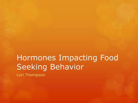 Hormones Impacting Food Seeking Behavior