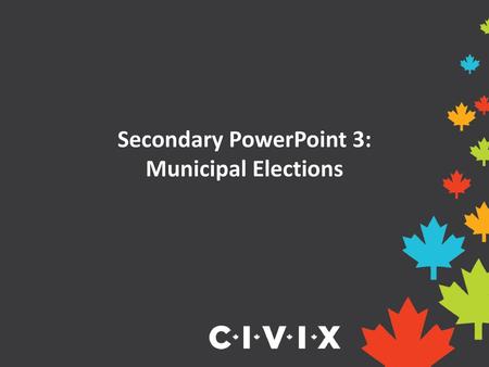 Secondary PowerPoint 3: Municipal Elections