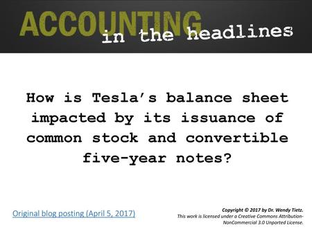 How is Tesla’s balance sheet impacted by its issuance of common stock and convertible five-year notes? Original blog posting (April 5, 2017)