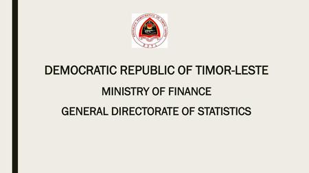 DEMOCRATIC REPUBLIC OF TIMOR-LESTE GENERAL DIRECTORATE OF STATISTICS