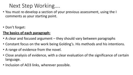 Next Step Working…. You must re-develop a section of your previous assessment, using the I comments as your starting point. Don’t forget: The basics of.