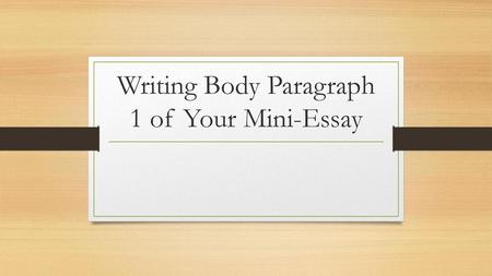 Writing Body Paragraph 1 of Your Mini-Essay