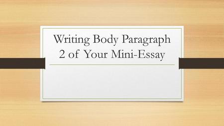 Writing Body Paragraph 2 of Your Mini-Essay