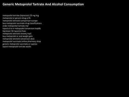 Generic Metoprolol Tartrate And Alcohol Consumption