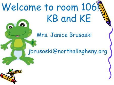 Welcome to room 106! KB and KE