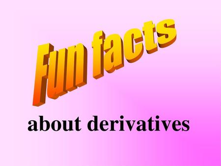 Fun facts about derivatives.