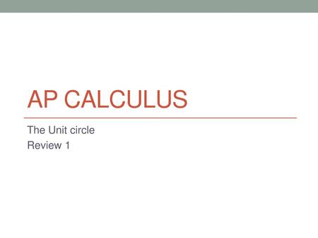 AP CALCULUS The Unit circle Review 1.