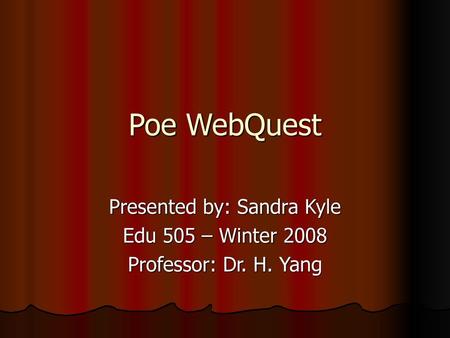 Presented by: Sandra Kyle Edu 505 – Winter 2008 Professor: Dr. H. Yang