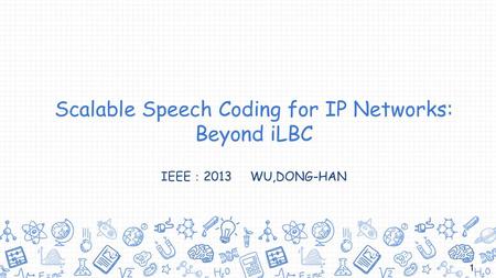 Scalable Speech Coding for IP Networks: Beyond iLBC