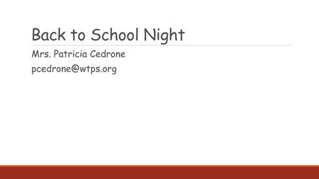 Back to School Night Mrs. Patricia Cedrone pcedrone@wtps.org.