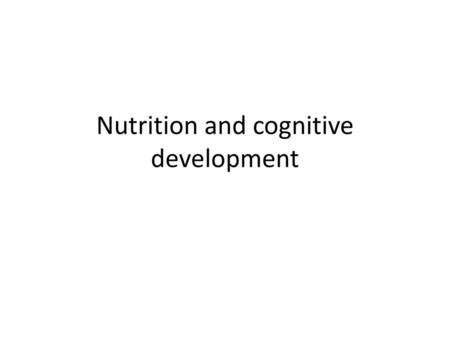 Nutrition and cognitive development