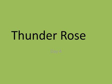 Thunder Rose Day 4.