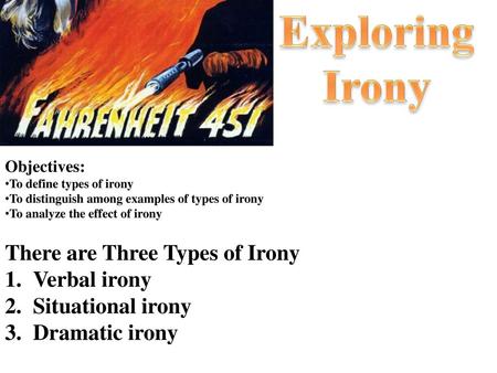 Exploring Irony There are Three Types of Irony Verbal irony