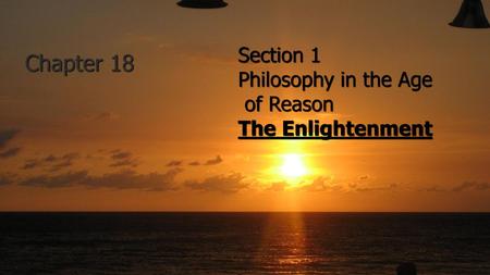 Section 1 Philosophy in the Age of Reason The Enlightenment