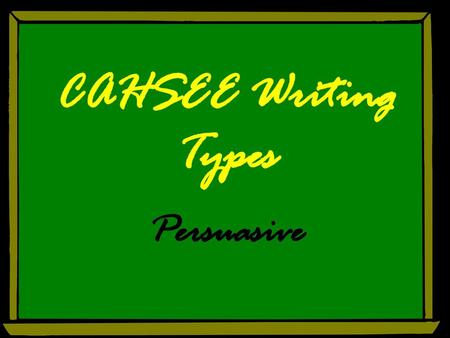 CAHSEE Writing Types Persuasive.