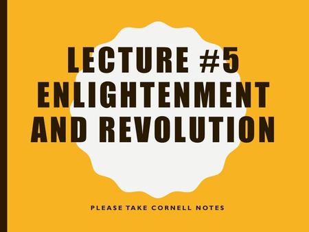 Lecture #5 Enlightenment and Revolution