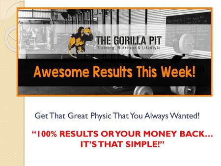 “100% RESULTS OR YOUR MONEY BACK…