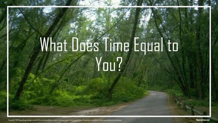 What Does Time Equal to You?
