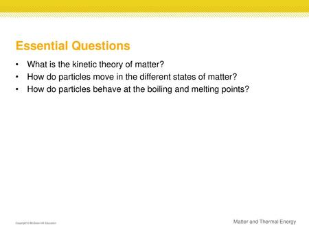 Essential Questions What is the kinetic theory of matter?