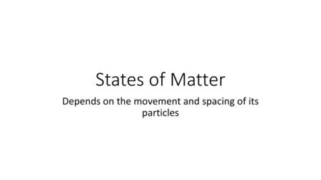 Depends on the movement and spacing of its particles