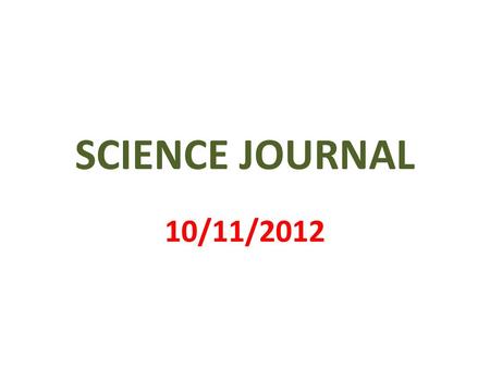 SCIENCE JOURNAL 10/11/2012.