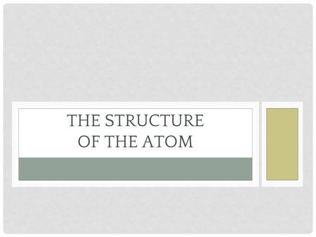 THE STRUCTURE OF THE ATOM