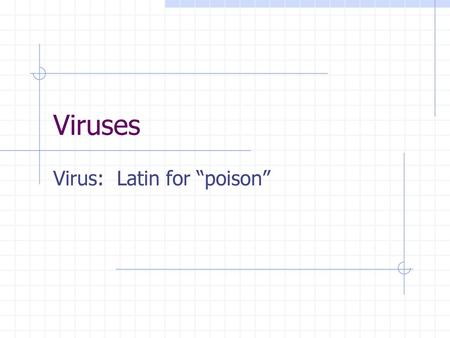 Virus: Latin for “poison”